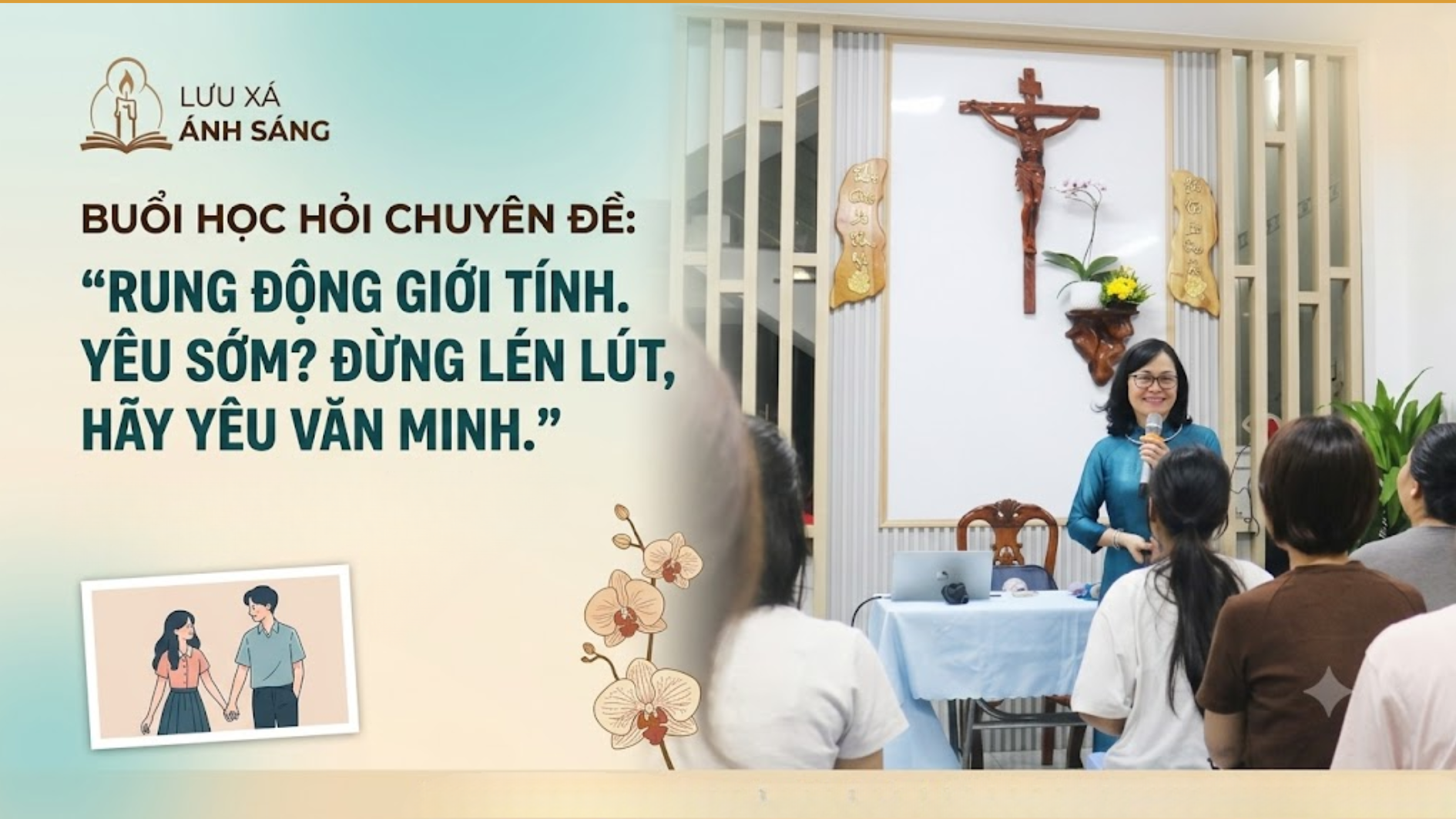 Sinh viên Lưu xá Ánh Sáng học hỏi chuyên đề: "Rung động giới tính. Yêu sớm? Đừng lén lút, hãy yêu văn minh".